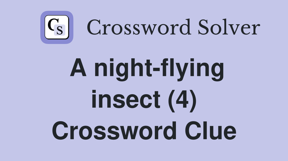 a-night-flying-insect-4-crossword-clue-answers-crossword-solver